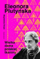 Okładka: Eleonora Plutyńska. Wielka dama polskiej tkaniny
