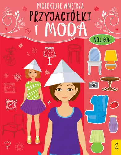 Okładka: Przyjaciółki i moda. Projektuję wnętrza