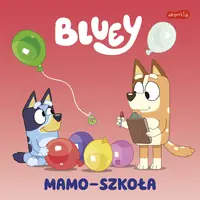 Okładka: Bluey. Mamo-szkoła. Moja czytanka