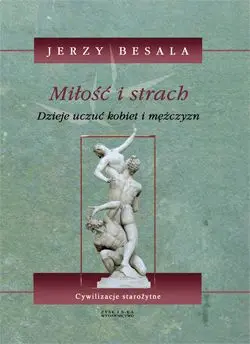 Okładka: Miłość i strach. Dzieje uczuć kobiet i mężczyzn. Tom II: Cywilizacje starożytne