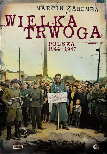Okładka: Wielka Trwoga. Polska 1944 – 1947. Ludowa reakcja na kryzys