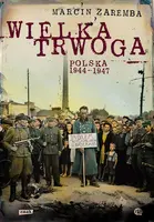 Okładka: Wielka Trwoga. Polska 1944 – 1947. Ludowa reakcja na kryzys