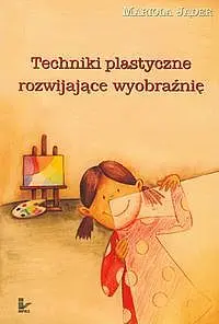 Okładka: Techniki plastyczne rozwijające wyobraźnię