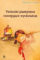 Okładka: Techniki plastyczne rozwijające wyobraźnię
