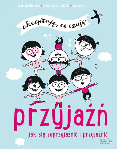 Okładka: Przyjaźń. Jak się zaprzyjaźnić i przyjaźnić. Akceptuję, co czuję