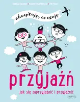 Okładka: Przyjaźń. Jak się zaprzyjaźnić i przyjaźnić. Akceptuję, co czuję
