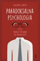 Okładka: PARADOKSALNA PSYCHOLOGIA czyli zdrowy rozsądek na manowcach