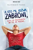 Okładka: A kto mi, kuźwa, zabroni, czyli 49 przykładów na to, że można...