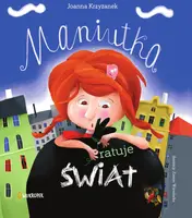 Okładka: Maniutka ratuje świat. Maniutka, tom 1