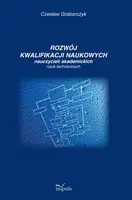 Okładka: Rozwój kwalifikacji naukowych nauczycieli akademickich nauk technicznych