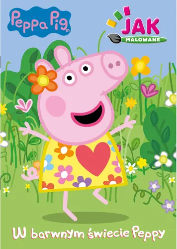 Okładka: Peppa Pig. Jak malowane cz. 1 W barwnym świecie Peppy