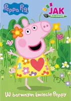Okładka: Peppa Pig. Jak malowane cz. 1 W barwnym świecie Peppy