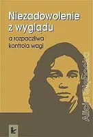 Okładka: Niezadowolenie z wyglądu a rozpaczliwa kontrola wagi