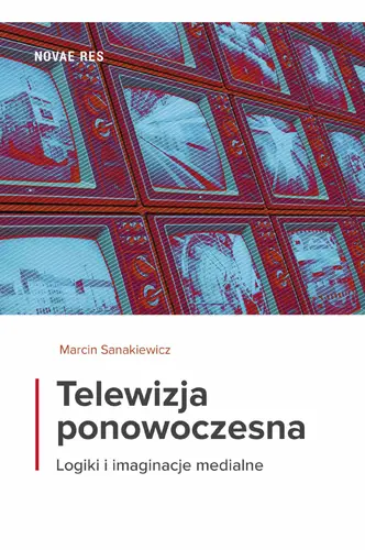 Okładka: Telewizja ponowoczesna. Logiki i imaginacje medialne