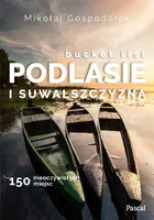Okładka: Bucket list Podlasie i Suwalszczyzna. 150 nieoczywistych miejsc