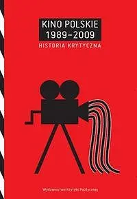 Okładka: Kino polskie 1989-2009. Historia krytyczna