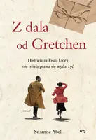 Okładka: Z dala od Gretchen. Historia miłości, która nie miała prawa się wydarzyć