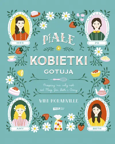 Okładka: Małe kobietki gotują. Przepisy na cały rok od Meg, Jo, Beth i Amy