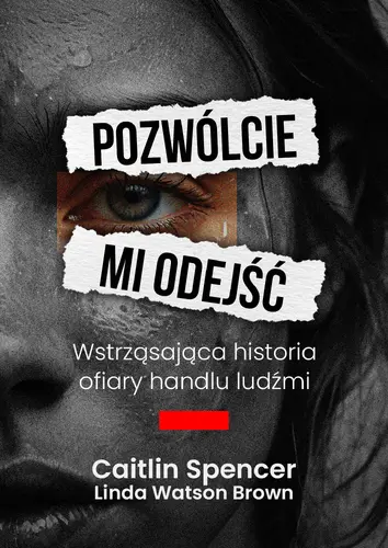 Okładka: Pozwólcie mi odejść. Wstrząsająca historia ofiary handlu ludźmi