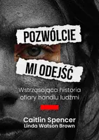 Okładka: Pozwólcie mi odejść. Wstrząsająca historia ofiary handlu ludźmi