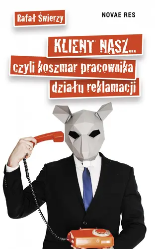 Okładka: Klient nasz... czyli koszmar pracownika działu reklamacji