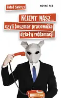 Okładka: Klient nasz... czyli koszmar pracownika działu reklamacji