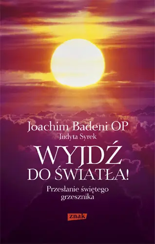 Okładka: Wyjdź do światła! Przesłanie świętego grzesznika