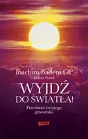 Okładka: Wyjdź do światła! Przesłanie świętego grzesznika