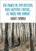 Okładka: Jeśli powiesz mi, bym przyszedł, rzucę wszystko i przyjdę... ale musisz mnie poprosić