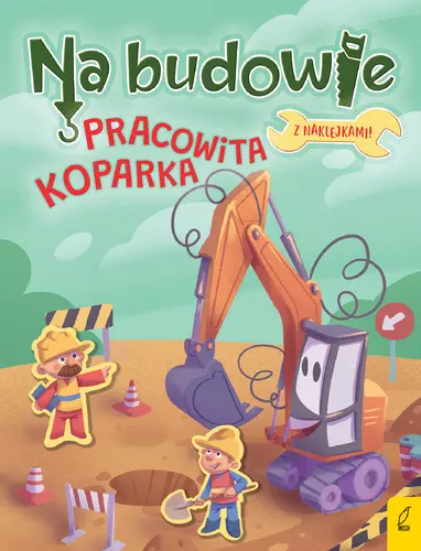 Okładka: Na budowie. Pracowita koparka