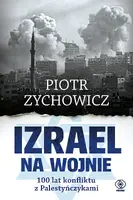 Okładka: Izrael na wojnie. 100 lat konfliktu z Palestyńczykami