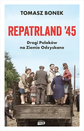Okładka: Repatrland '45. Drogi Polaków na Ziemie Odzyskane