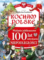 Okładka: Kocham Polskę Wydanie Jubileuszowe 100 lat odzyskania niepodległości