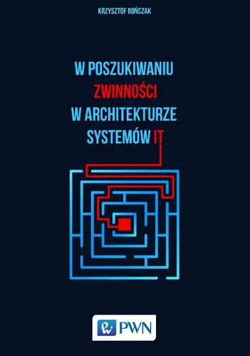 Okładka: W poszukiwaniu zwinności w architekturze systemów IT