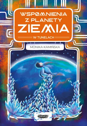 Okładka: Wspomnienia z planety Ziemia. W tunelach