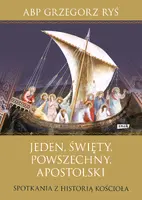 Okładka: Jeden, święty, powszechny, apostolski. Spotkania z historią Kościoła (2022)