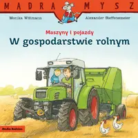 Okładka: Mądra Mysz. Maszyny i pojazdy. W gospodarstwie rolnym