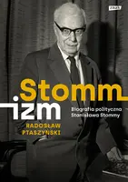 Okładka: Stommizm. Biografia polityczna Stanisława Stommy