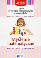 Okładka: Zajęcia korekcyjno-kompensacyjne w przedszkolu Myślenie matematyczne