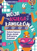 Okładka: Moja księga łamigłówek. Zadania logiczne, ukryte obrazki, szyfrogramy, krzyżówki 6+