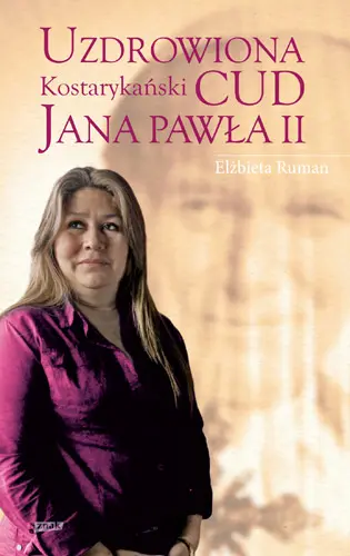 Okładka: Uzdrowiona. Kostarykański cud Jana Pawła II
