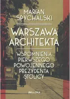 Okładka: Warszawa architekta. Wspomnienia pierwszego powojennego prezydenta stolicy