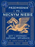 Okładka: Przewodnik po nocnym niebie. Mity i opowieści zapisane w gwiazdach