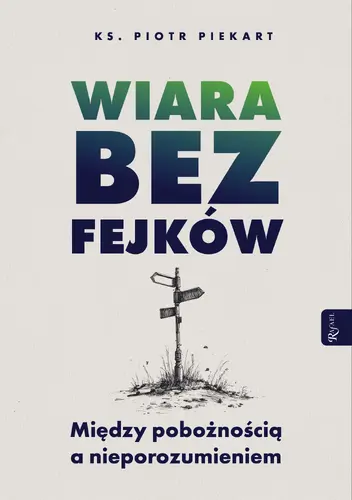Okładka: Wiara bez fejków. Miedzy pobożnością a nieporozumieniem