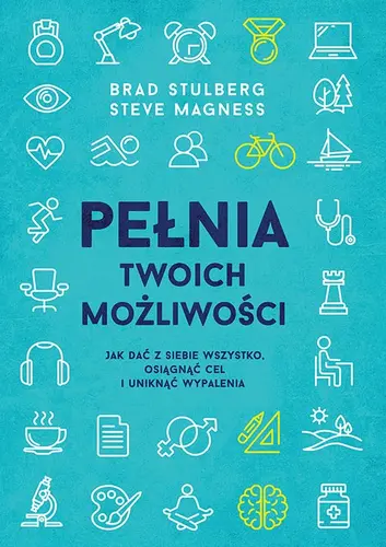 Okładka: Pełnia twoich możliwości. Jak dać z siebie wszystko, osiągnąć cel i uniknąć wypalenia