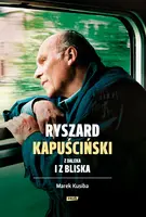 Okładka: Ryszard Kapuściński z daleka i z bliska