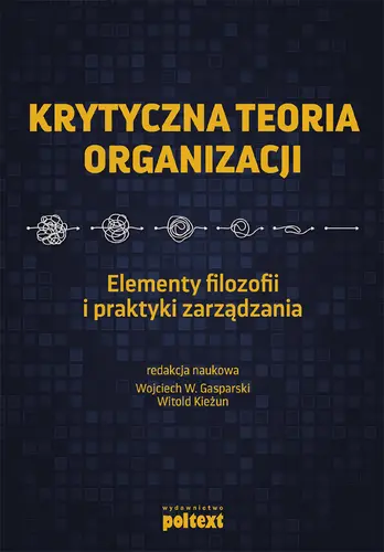 Okładka: Krytyczna teoria organizacji. Elementy filozofii i praktyki zarządzania