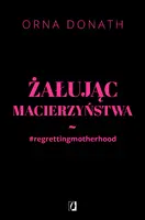 Okładka: Żałując macierzyństwa
