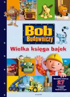 Okładka: Bob Budowniczy. Wielka księga bajek.