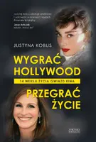 Okładka: Wygrać Hollywood, przegrać życie. 14 wersji życia gwiazd kina
